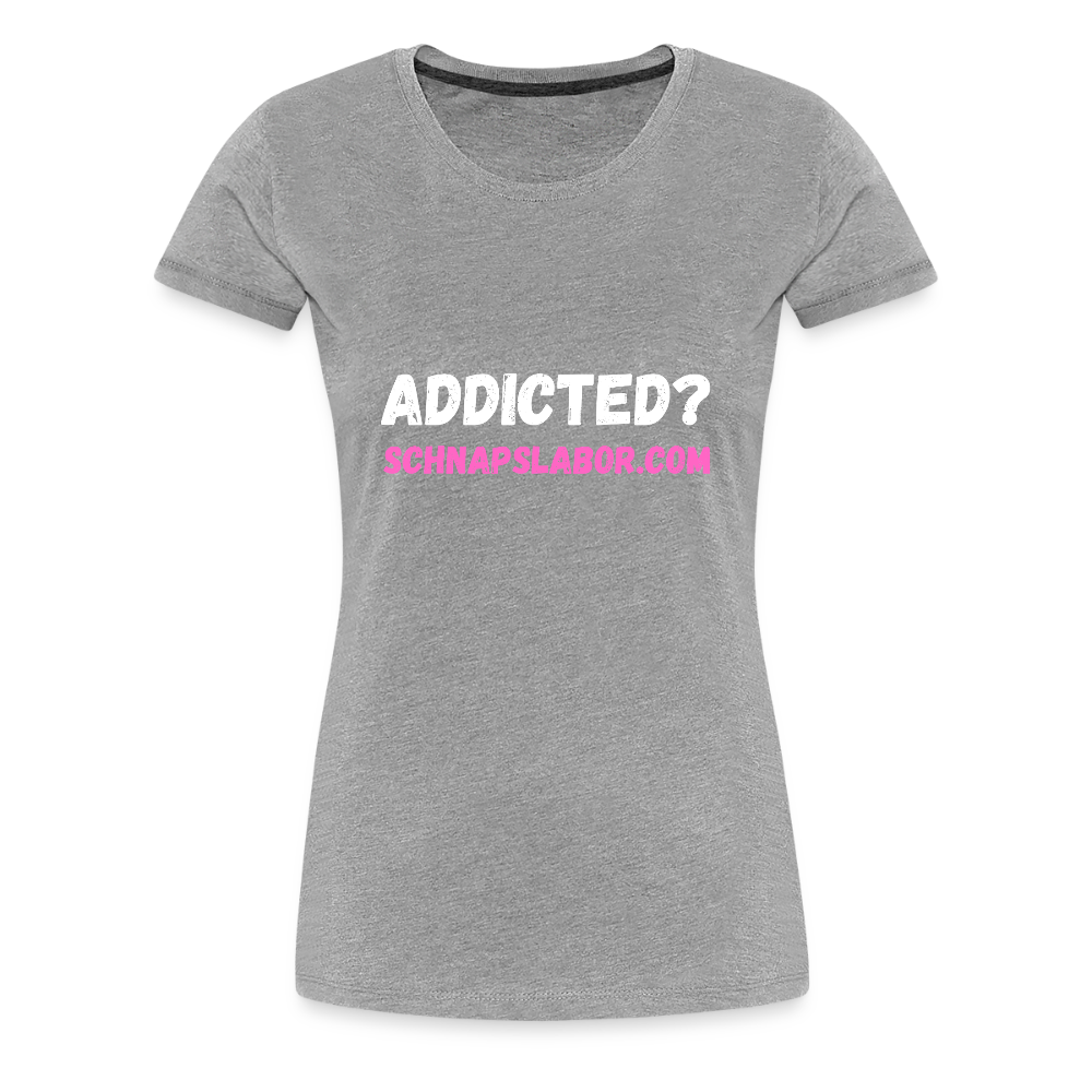 Addicted - Frauen Premium T-Shirt - Grau meliert