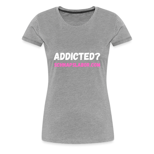 Addicted - Frauen Premium T-Shirt - Grau meliert