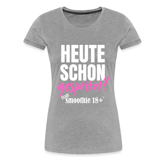 Heute schon gespritzt? - Frauen Premium T-Shirt - Grau meliert