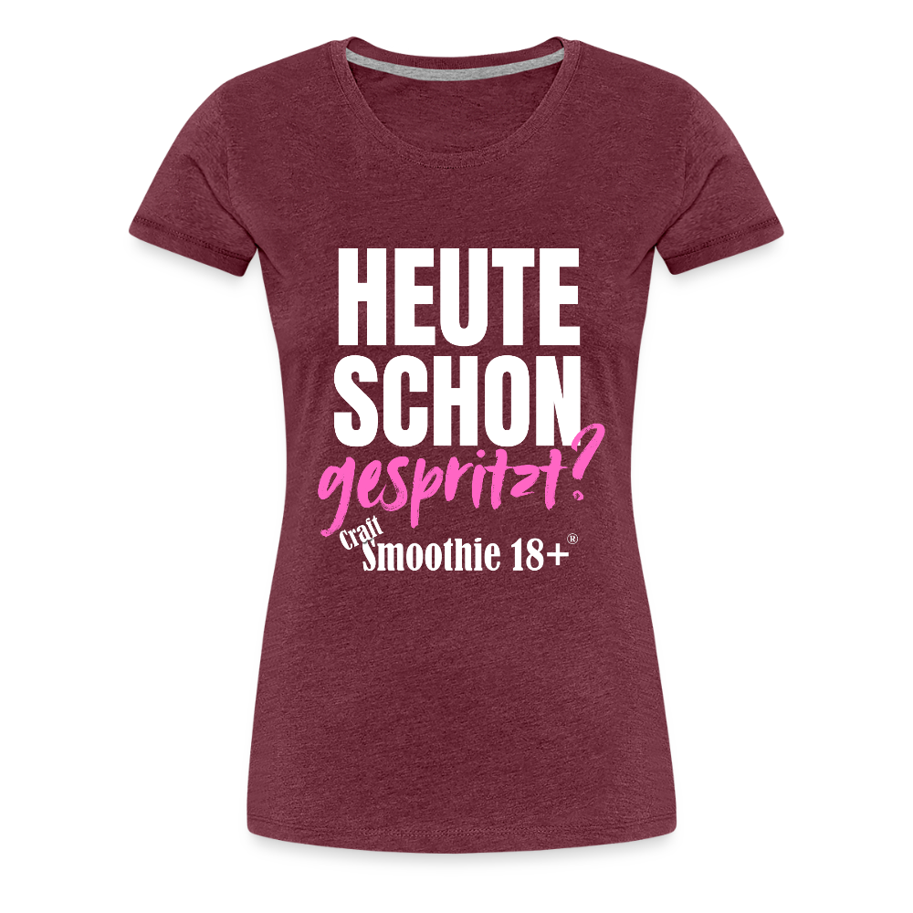Heute schon gespritzt? - Frauen Premium T-Shirt - Bordeauxrot meliert