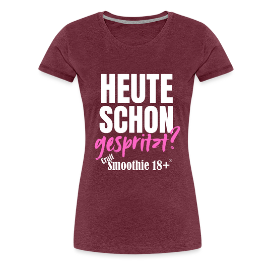 Heute schon gespritzt? - Frauen Premium T-Shirt - Bordeauxrot meliert