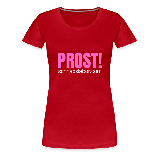 Prost - Frauen Premium T-Shirt - Rot