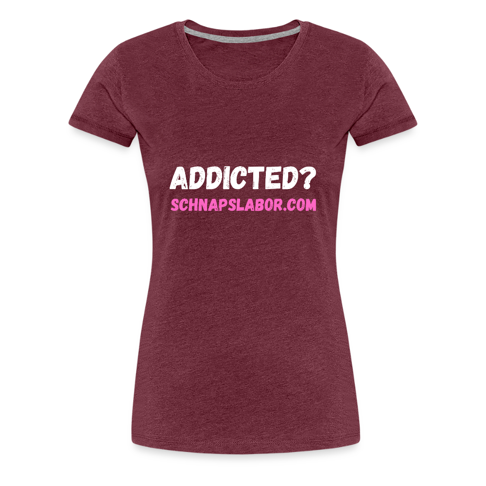 Addicted - Frauen Premium T-Shirt - Bordeauxrot meliert