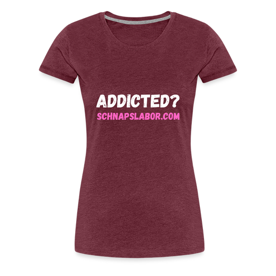 Addicted - Frauen Premium T-Shirt - Bordeauxrot meliert