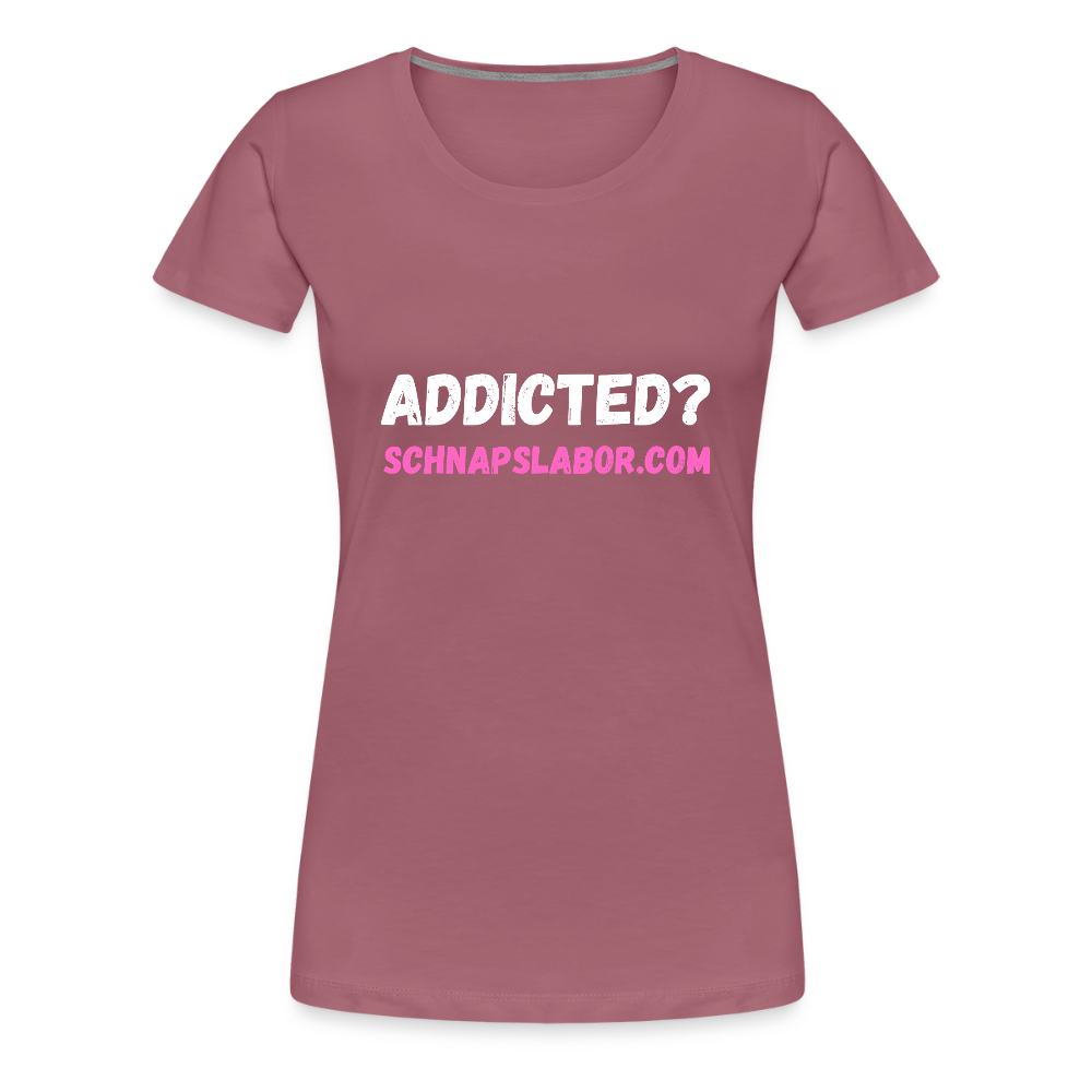 Addicted - Frauen Premium T-Shirt - Malve
