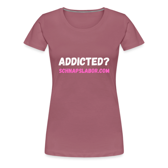 Addicted - Frauen Premium T-Shirt - Malve