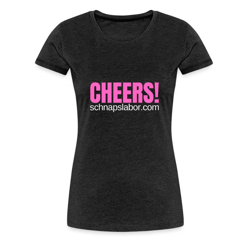 Cheers - Frauen Premium T-Shirt - Anthrazit