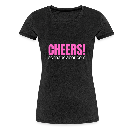 Cheers - Frauen Premium T-Shirt - Anthrazit