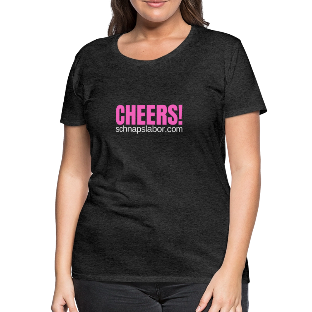 Cheers - Frauen Premium T-Shirt - Anthrazit