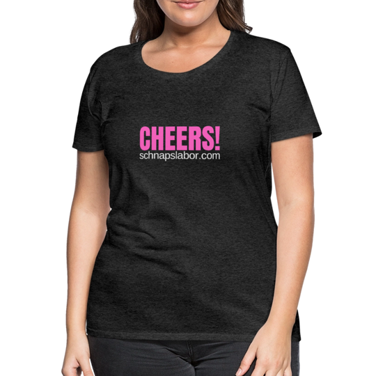 Cheers - Frauen Premium T-Shirt - Anthrazit