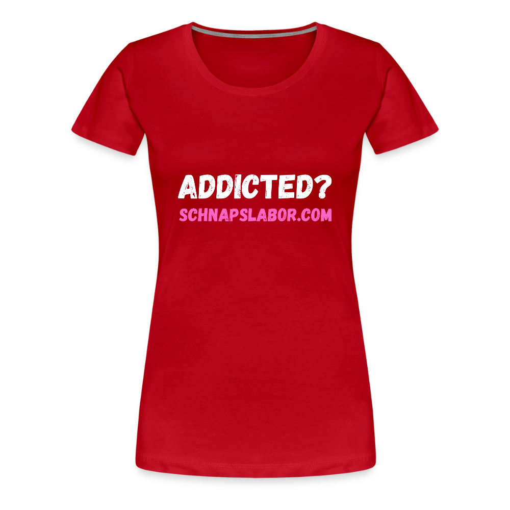 Addicted - Frauen Premium T-Shirt - Rot