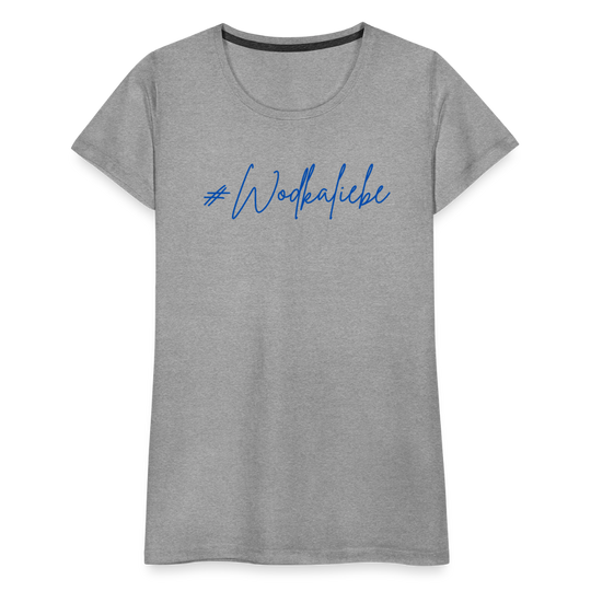#Wodkaliebe - Frauen Premium T-Shirt - Grau meliert
