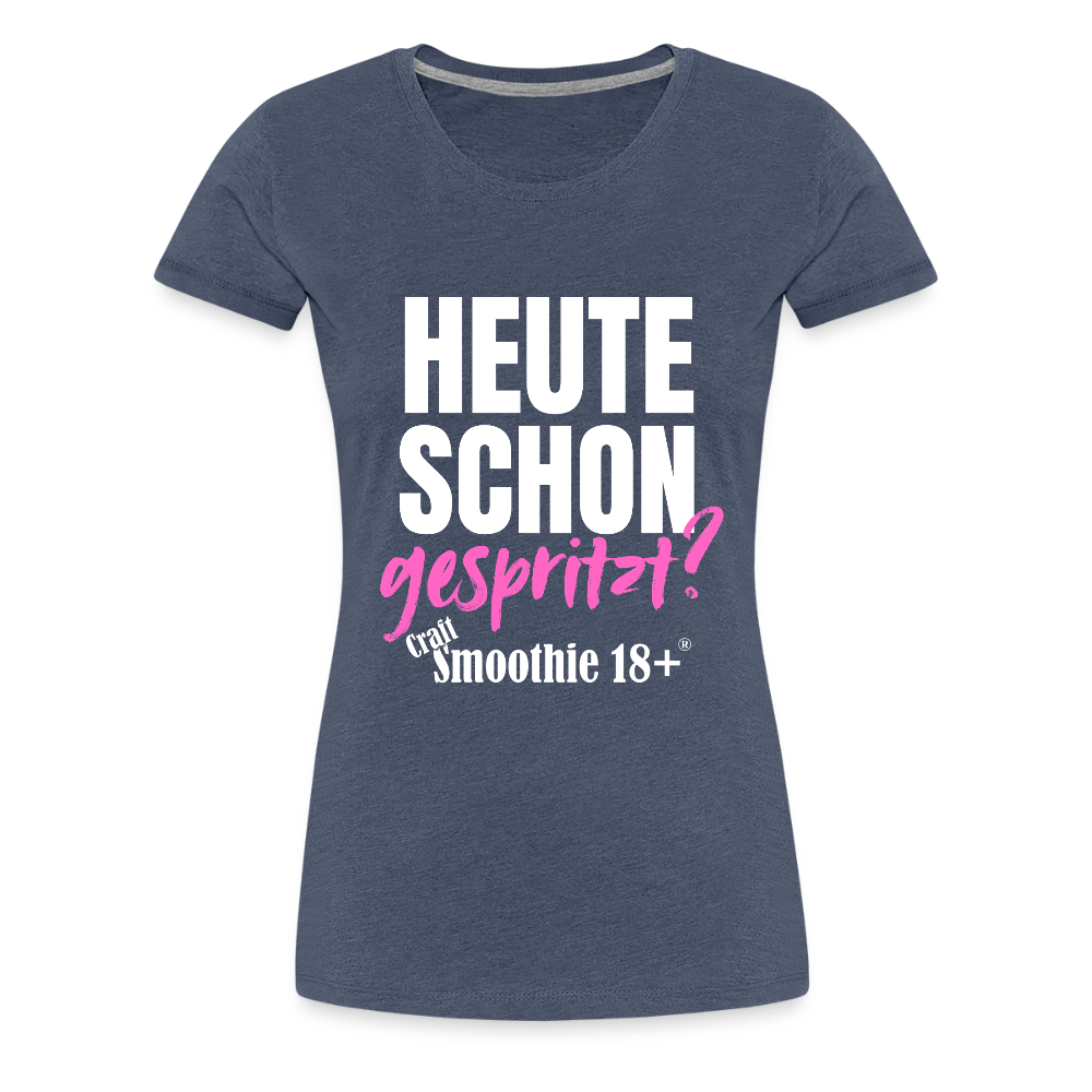 Heute schon gespritzt? - Frauen Premium T-Shirt - Blau meliert