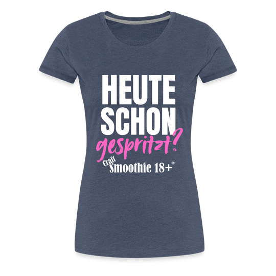 Heute schon gespritzt? - Frauen Premium T-Shirt - Blau meliert
