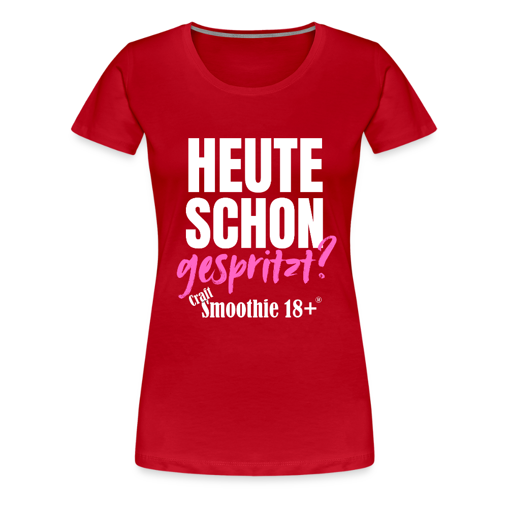 Heute schon gespritzt? - Frauen Premium T-Shirt - Rot
